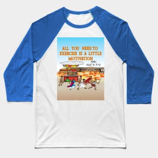 All you need to exercise is a little motivation Baseball T-Shirt